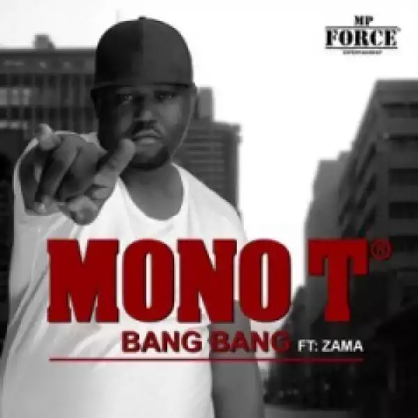 Mono T - Bang Bang Ft. Zama